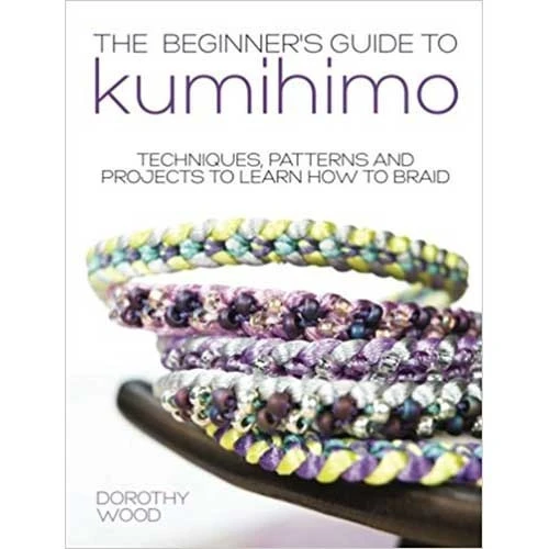The Beginner's Guide To Kumihimo 1 The Beginner's Guide To Kumihimo