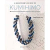 A Beginner's Guide To Kumihimo: 12 Beautiful Braided