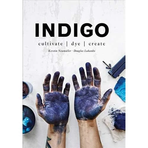 Indigo: Cultivate, Dye, Create 1 Indigo: Cultivate, Dye, Create